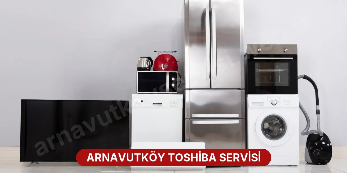 Arnavutköy Toshiba Servisi
