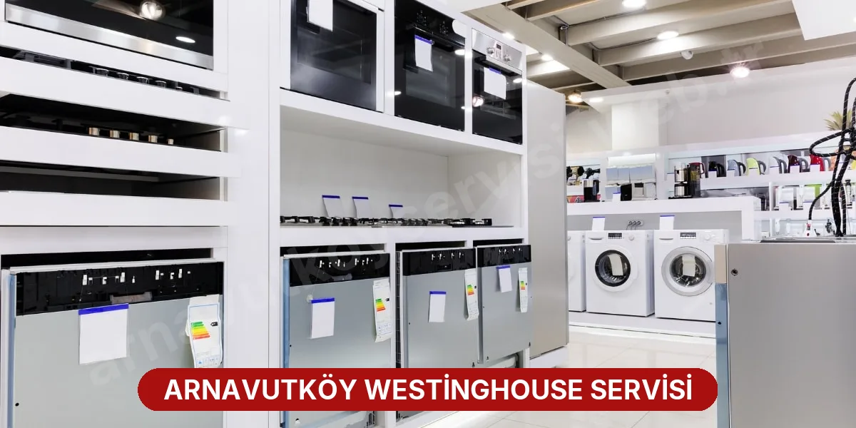 Arnavutköy Westinghouse Servisi